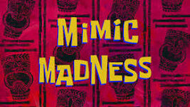 Mimic Madness | Encyclopedia SpongeBobia | Fandom