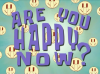 Areyouhappynow.PNG