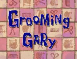 Grooming Gary