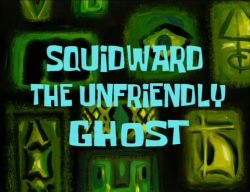 Squidward the Unfriendly Ghost