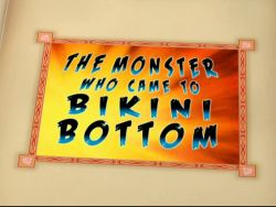 The Monster Who Came to Bikini Bottom