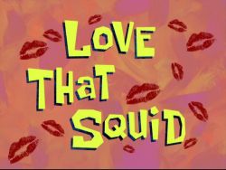 Love That Squid