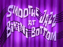 Smoothe Jazz at Bikini Bottom