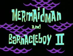 Mermaid Man and Barnacle Boy II