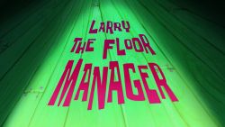 Larry the Floor Manager