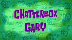Chatterbox Gary
