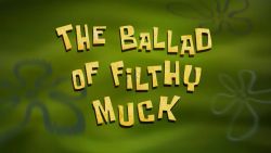 The Ballad of Filthy Muck