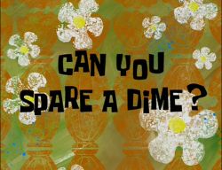 Can You Spare a Dime?