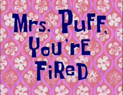 Mrs. Puff, You