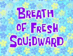 Breath of Fresh Squidward