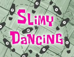 Slimy Dancing