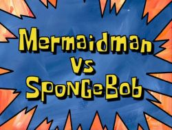 Mermaid Man vs. SpongeBob