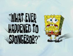 What Ever Happened to SpongeBob?