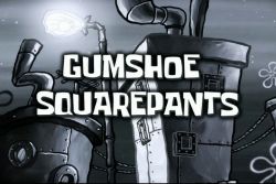 GumShoe SquarePants