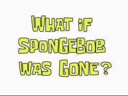 What If SpongeBob Was Gone? #3